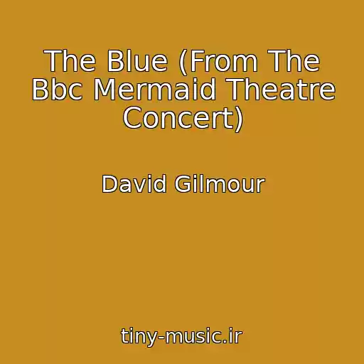 کاور آهنگ The Blue (From The Bbc Mermaid Theatre Concert) از David Gilmour