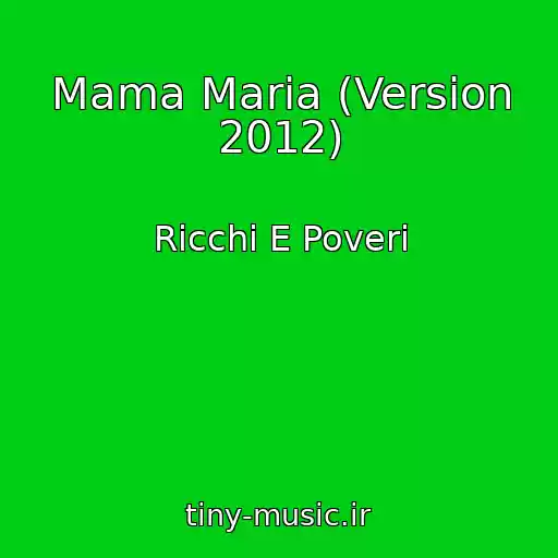 کاور آهنگ Mama Maria (Version 2012) از Ricchi E Poveri