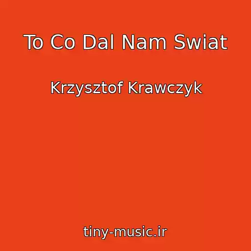 کاور آهنگ To Co Dal Nam Swiat از Krzysztof Krawczyk