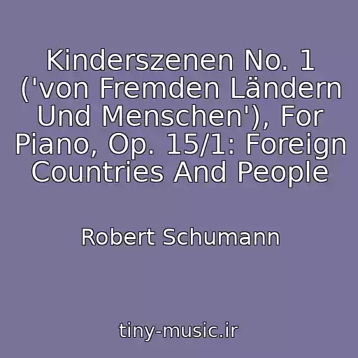 کاور آهنگ Kinderszenen No. 1 ('von Fremden Ländern Und Menschen'), For Piano, Op. 15/1: Foreign Countries And People از Robert Schumann