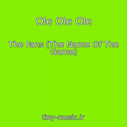 کاور آهنگ Ole Ole Ole از The Fans (The Name Of The Game)