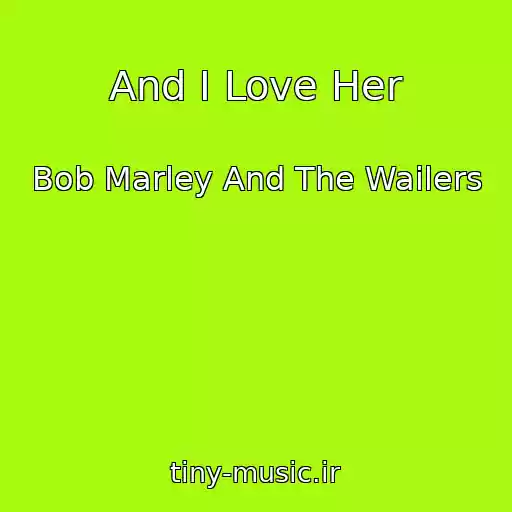 کاور آهنگ And I Love Her از Bob Marley And The Wailers