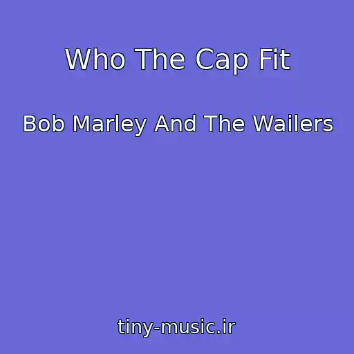 کاور آهنگ Who The Cap Fit از Bob Marley And The Wailers