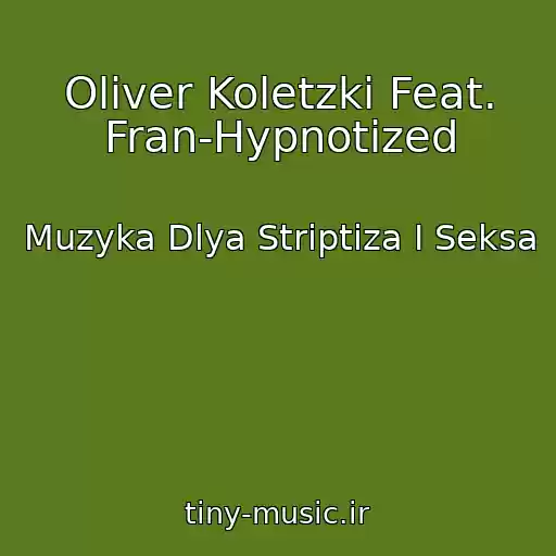 کاور آهنگ Oliver Koletzki Feat. Fran-Hypnotized از Muzyka Dlya Striptiza I Seksa