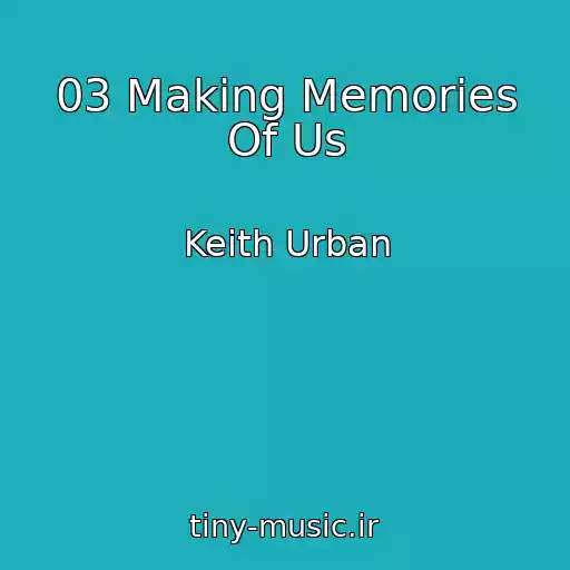 کاور آهنگ 03 Making Memories Of Us از Keith Urban