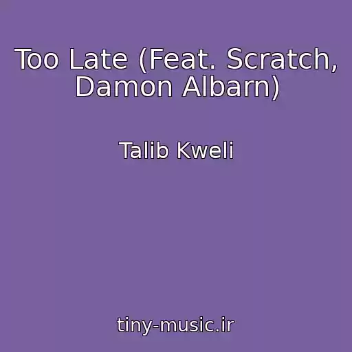 کاور آهنگ Too Late (Feat. Scratch, Damon Albarn) از Talib Kweli
