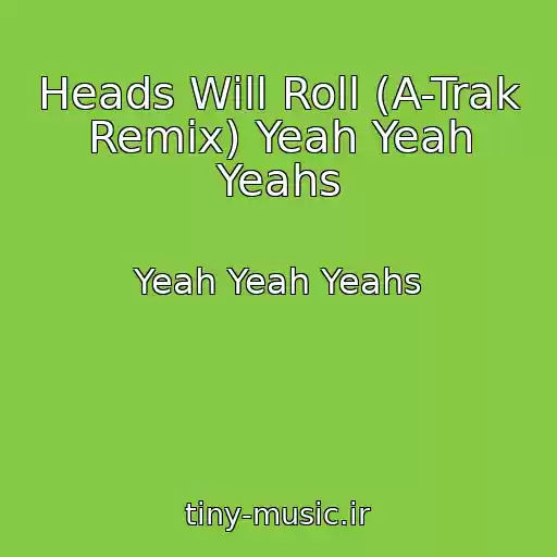 کاور آهنگ Heads Will Roll (A-Trak Remix) Yeah Yeah Yeahs از Yeah Yeah Yeahs