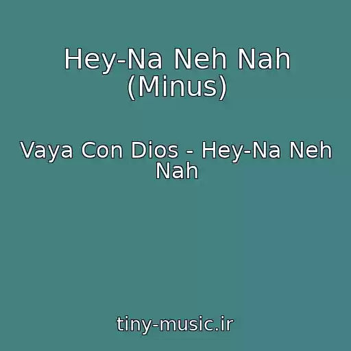 کاور آهنگ Hey-Na Neh Nah (Minus) از Vaya Con Dios - Hey-Na Neh Nah