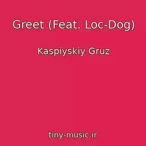 کاور آهنگ Greet (Feat. Loc-Dog) از Kaspiyskiy Gruz