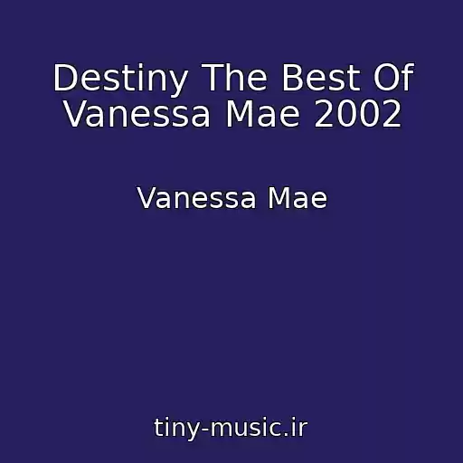کاور آهنگ Destiny The Best Of Vanessa Mae 2002 از Vanessa Mae