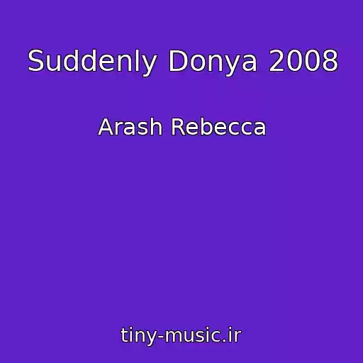 کاور آهنگ Suddenly Donya 2008 از Arash Rebecca