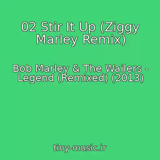 کاور آهنگ 02 Stir It Up (Ziggy Marley Remix) از Bob Marley & The Wailers - Legend (Remixed) (2013)
