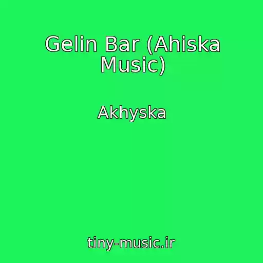 کاور آهنگ Gelin Bar (Ahiska Music) از Akhyska