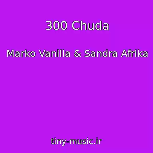 کاور آهنگ 300 Chuda از Marko Vanilla & Sandra Afrika