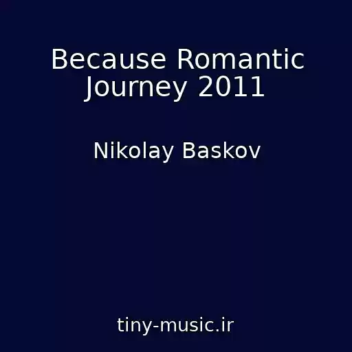 کاور آهنگ Because Romantic Journey 2011 از Nikolay Baskov