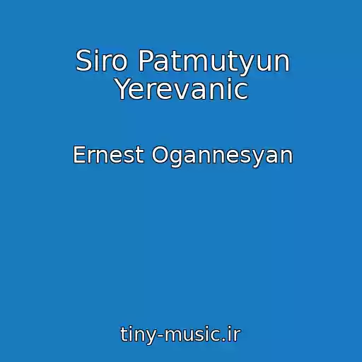 کاور آهنگ Siro Patmutyun Yerevanic از Ernest Ogannesyan