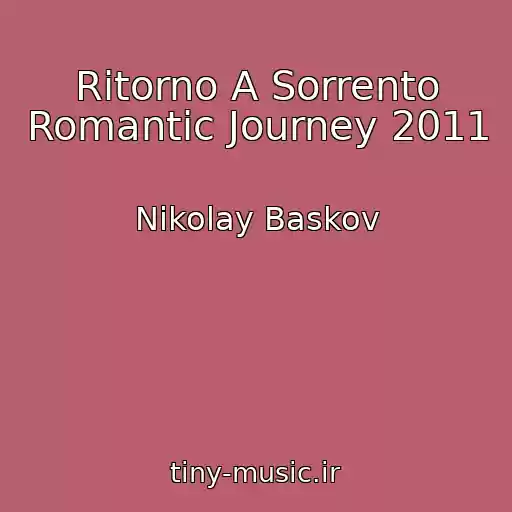 کاور آهنگ Ritorno A Sorrento Romantic Journey 2011 از Nikolay Baskov