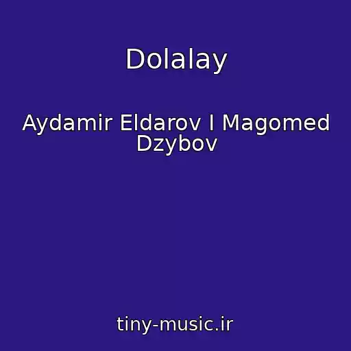 کاور آهنگ Dolalay از Aydamir Eldarov I Magomed Dzybov