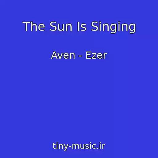 کاور آهنگ The Sun Is Singing از Aven - Ezer