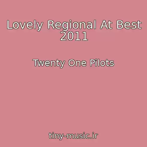 کاور آهنگ Lovely Regional At Best 2011 از Twenty One Pilots