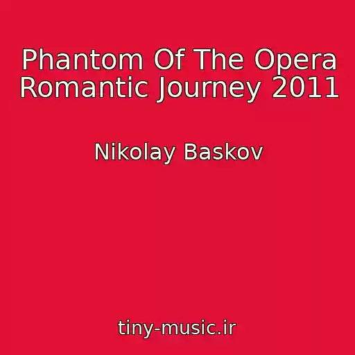 کاور آهنگ Phantom Of The Opera Romantic Journey 2011 از Nikolay Baskov