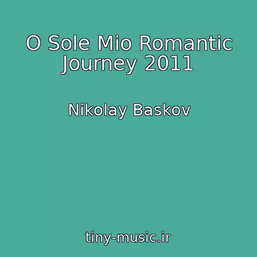 کاور آهنگ O Sole Mio Romantic Journey 2011 از Nikolay Baskov