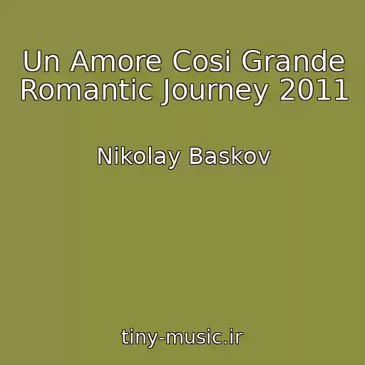 کاور آهنگ Un Amore Cosi Grande Romantic Journey 2011 از Nikolay Baskov