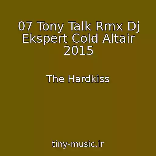 کاور آهنگ 07 Tony Talk Rmx Dj Ekspert Cold Altair 2015 از The Hardkiss
