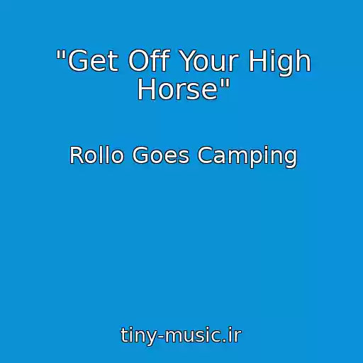 کاور آهنگ "Get Off Your High Horse" از Rollo Goes Camping