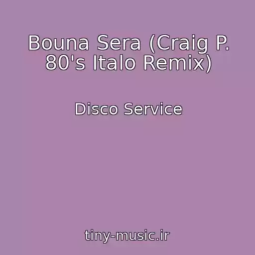 کاور آهنگ Bouna Sera (Craig P. 80's Italo Remix) از Disco Service