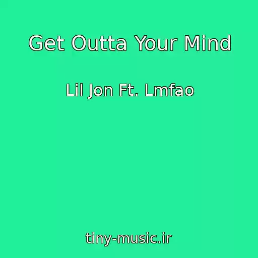 کاور آهنگ Get Outta Your Mind از Lil Jon Ft. Lmfao
