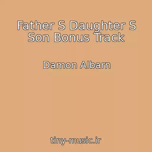 کاور آهنگ Father S Daughter S Son Bonus Track از Damon Albarn