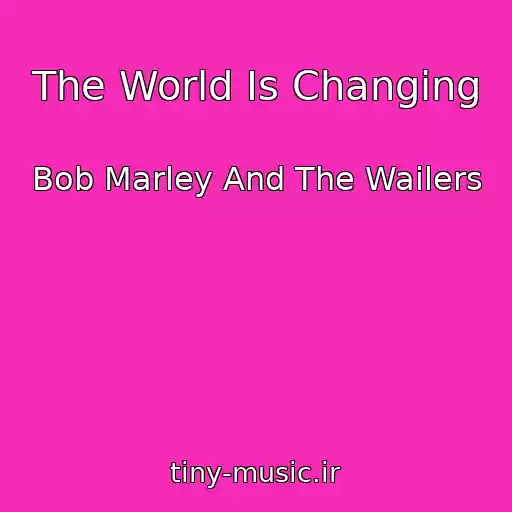 کاور آهنگ The World Is Changing از Bob Marley And The Wailers