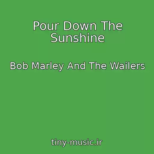 کاور آهنگ Pour Down The Sunshine از Bob Marley And The Wailers