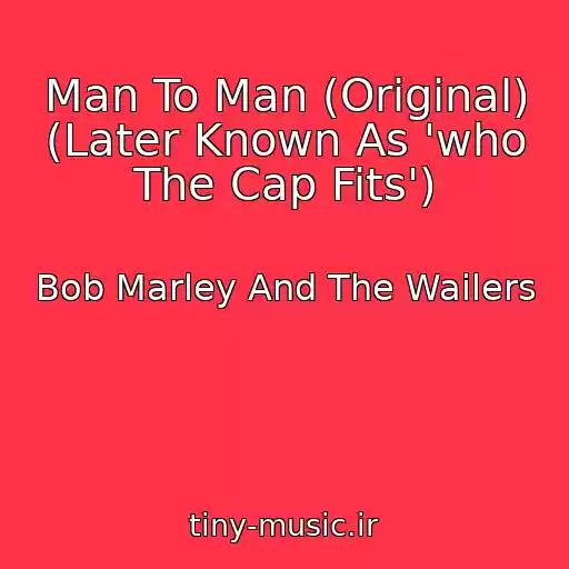 کاور آهنگ Man To Man (Original) (Later Known As 'who The Cap Fits') از Bob Marley And The Wailers