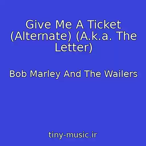 کاور آهنگ Give Me A Ticket (Alternate) (A.k.a. The Letter) از Bob Marley And The Wailers