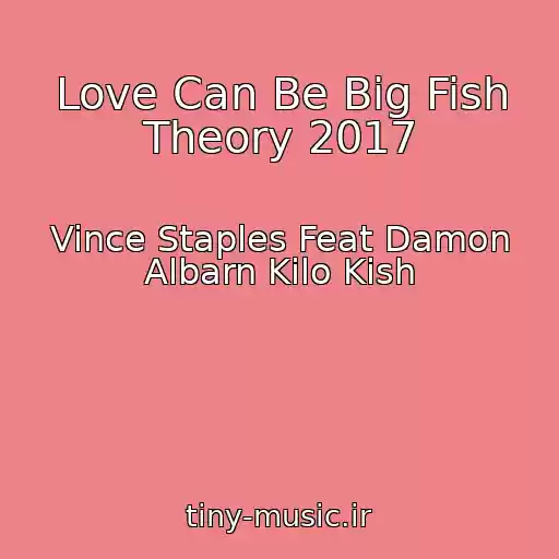 کاور آهنگ Love Can Be Big Fish Theory 2017 از Vince Staples Feat Damon Albarn Kilo Kish