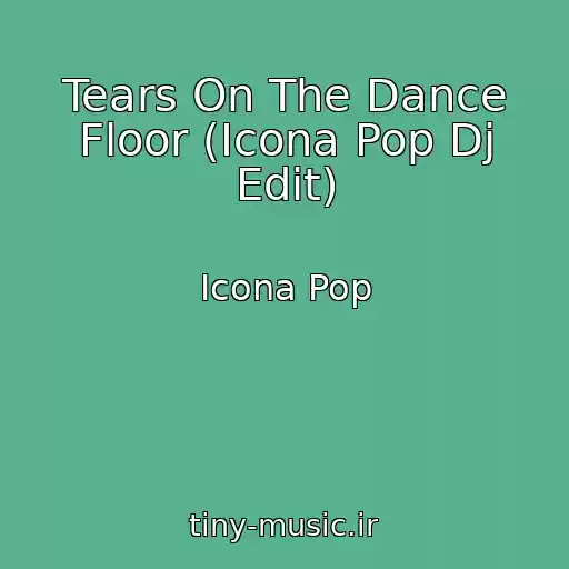 کاور آهنگ Tears On The Dance Floor (Icona Pop Dj Edit) از Icona Pop