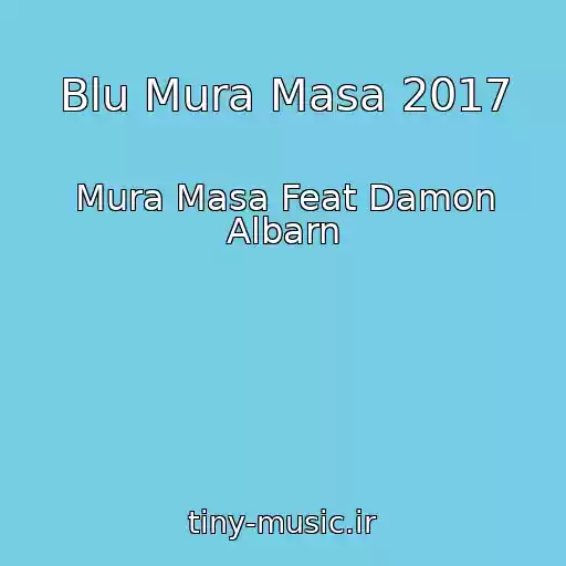 کاور آهنگ Blu Mura Masa 2017 از Mura Masa Feat Damon Albarn