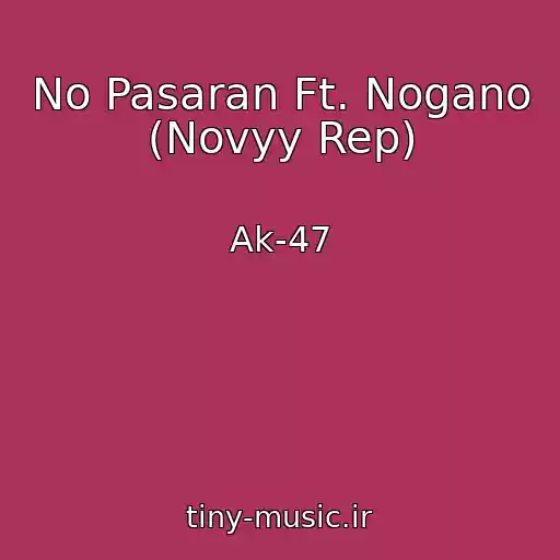 کاور آهنگ No Pasaran Ft. Nogano (Novyy Rep) از Ak-47
