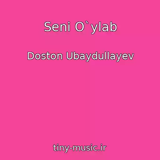 کاور آهنگ Seni O`ylab از Doston Ubaydullayev