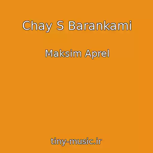 کاور آهنگ Chay S Barankami از Maksim Aprel