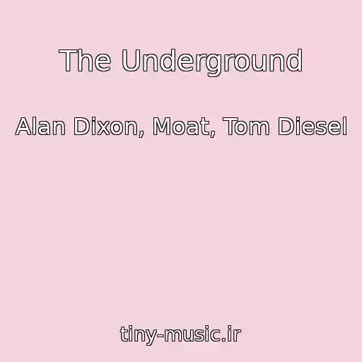 کاور آهنگ The Underground از Alan Dixon, Moat, Tom Diesel