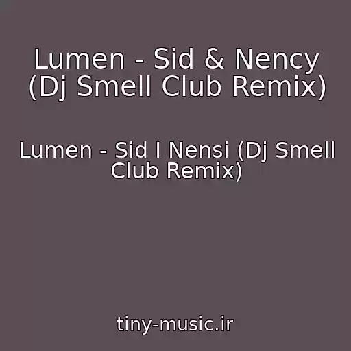 کاور آهنگ Lumen - Sid & Nency (Dj Smell Club Remix) از Lumen - Sid I Nensi (Dj Smell Club Remix)