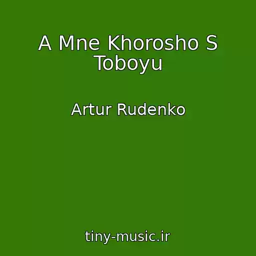 کاور آهنگ A Mne Khorosho S Toboyu از Artur Rudenko