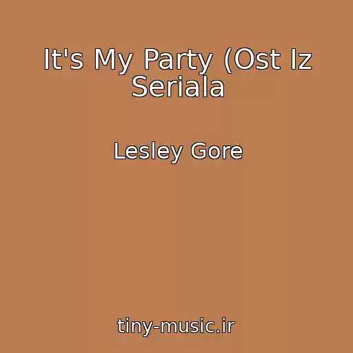 کاور آهنگ It's My Party (Ost Iz Seriala از Lesley Gore
