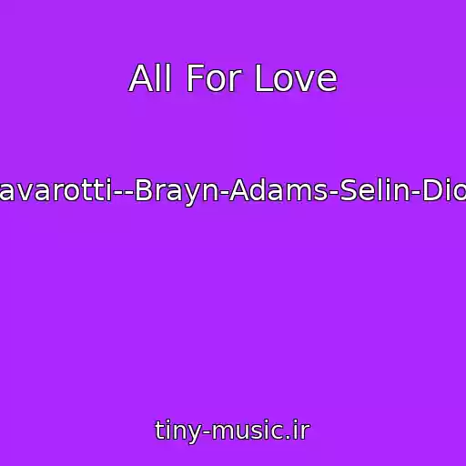 کاور آهنگ All For Love از Pavarotti--Brayn-Adams-Selin-Dion