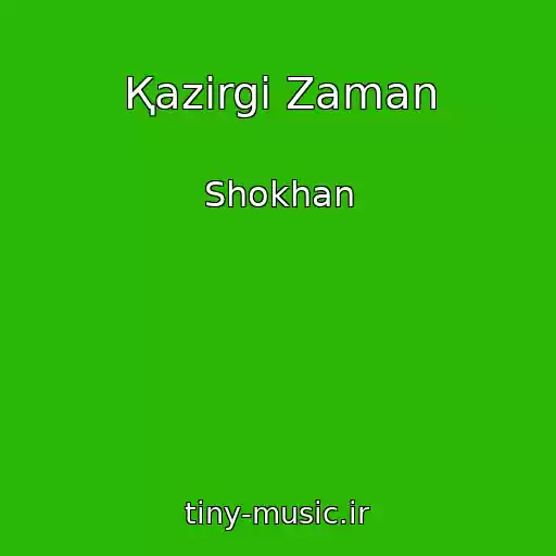 کاور آهنگ Қazіrgі Zaman از Shokhan