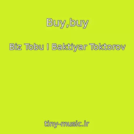 کاور آهنگ Buy,buy از Biz Tobu I Baktiyar Toktorov