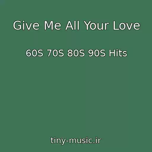 کاور آهنگ Give Me All Your Love از 60S 70S 80S 90S Hits
